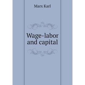 

Книга Wage-labor and capital