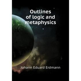 

Книга Outlines of logic and metaphysics
