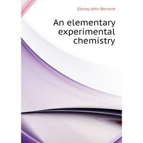 

Книга An elementary experimental chemistry