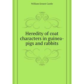 

Книга Heredity of coat characters in guinea-pigs and rabbits