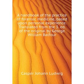 

Книга A handbook of the practice of forensic medicine, based upon personal experience Translated from the 3 ed