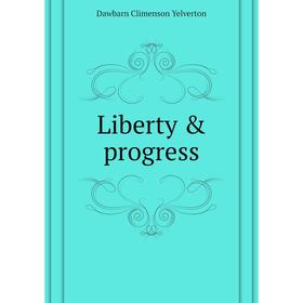 

Книга Liberty & progress