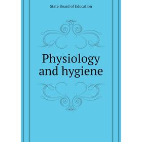 

Книга Physiology and hygiene. State Board of Education