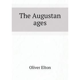 

Книга The Augustan ages. Elton Oliver