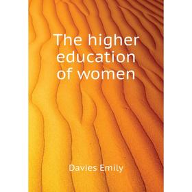 

Книга The higher education of women. Davies Emily