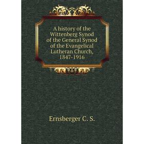 

Книга A history of the Wittenberg Synod of the General Synod of the Evangelical Lutheran Church, 1847-1916