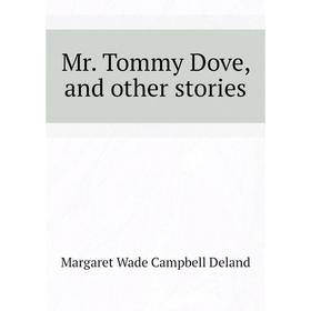

Книга Mr Tommy Dove, and other stories