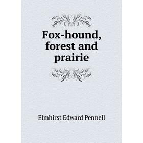 

Книга Fox-hound, forest and prairie