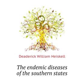 

Книга The endemic diseases of the southern states. Deaderick William Heiskell