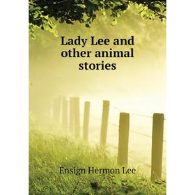 

Книга Lady Lee and other animal stories