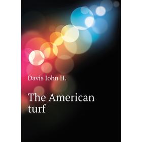 

Книга The American turf. Davis John H.