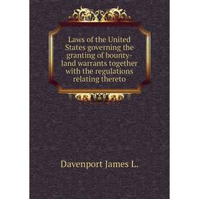 

Книга Laws of the United States governing the granting of bounty-land warrants together with the regulations relating thereto