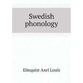 

Книга Swedish phonology. Elmquist Axel Louis