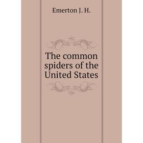 

Книга The common spiders of the United States. Emerton J. H.