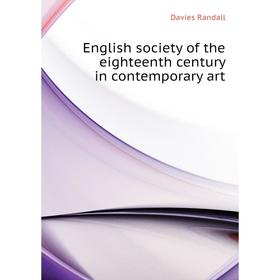 

Книга English society of the eighteenth century in contemporary art