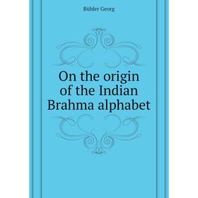 

Книга On the origin of the Indian Brahma alphabet