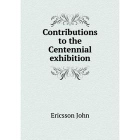 

Книга Contributions to the Centennial exhibition