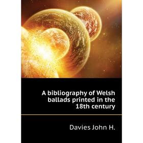 

Книга A bibliography of Welsh ballads printed in the 18th century