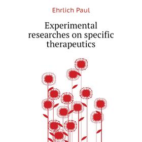 

Книга Experimental researches on specific therapeutics