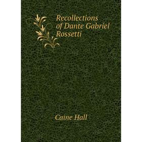 

Книга Recollections of Dante Gabriel Rossetti. Caine Hall