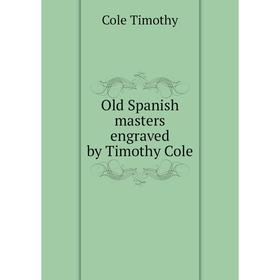 

Книга Old Spanish masters engraved by Timothy Cole