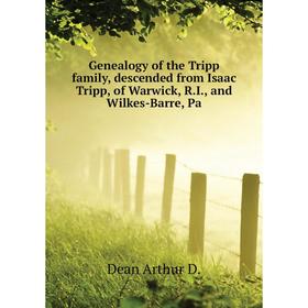 

Книга Genealogy of the Tripp family, descended from Isaac Tripp, of Warwick