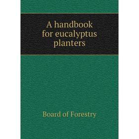 

Книга A handbook for eucalyptus planters