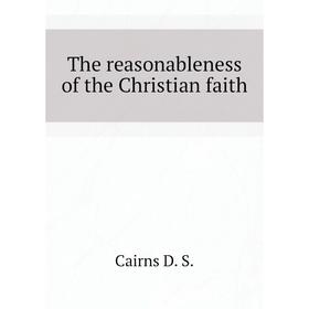 

Книга The reasonableness of the Christian faith