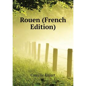 

Книга Rouen (French Edition). Camille Enlart