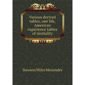 

Книга Various derived tables, one life, American experience tables of mortality