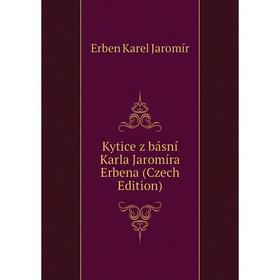 

Книга Kytice z básní Karla Jaromíra Erbena (Czech Edition)