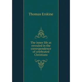 

Книга The inner life as revealed in the correspondence of celebrated Christians