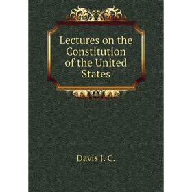

Книга Lectures on the Constitution of the United States