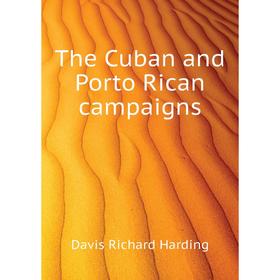 

Книга The Cuban and Porto Rican campaigns. Davis Richard Harding