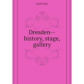 

Книга Dresden--history, stage, gallery