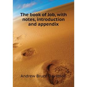 

Книга The book of Job, with notes, introduction and appendix. A.B. Davidson