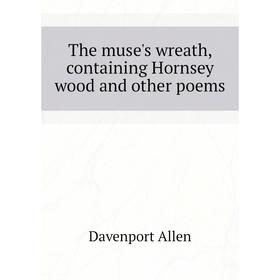 

Книга The muse's wreath, containing Hornsey wood and other poems