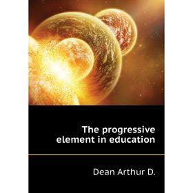 

Книга The progressive element in education