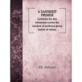 

Книга A Sanskrit primerLeitfaden fur den elementar-cursus des sanskrit of professor georg buhler of vienna