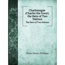 

Книга CharlemagneThe Hero of Two Nations