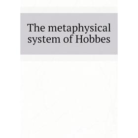 

Книга The metaphysical system of Hobbes