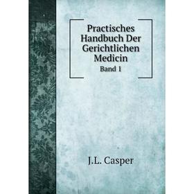 

Книга Practisches Handbuch Der Gerichtlichen MedicinBand 1. J.L. Casper
