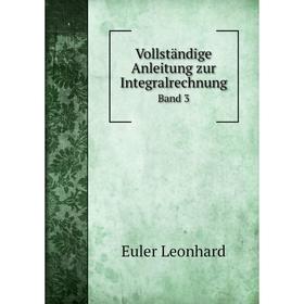

Книга Vollständige Anleitung zur IntegralrechnungBand 3