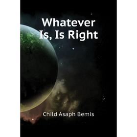 

Книга Whatever Is, Is Right