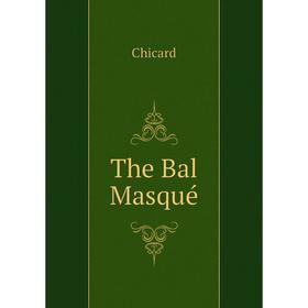 

Книга The Bal Masqué. Chicard