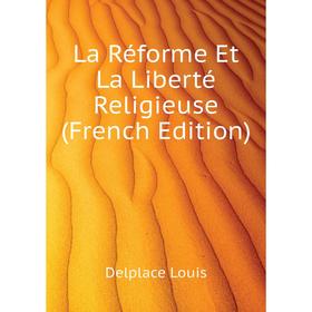 

Книга La Réforme Et La Liberté Religieuse