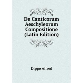 

Книга De Canticorum Aeschyleorum Compositione (Latin Edition)