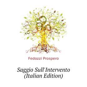 

Книга Saggio Sull'Intervento (Italian Edition). Fedozzi Prospero