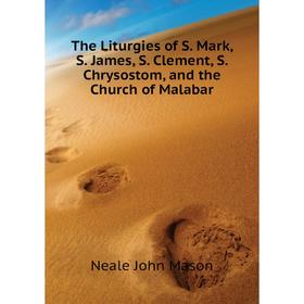 

Книга The Liturgies of S Mark, S James, S Clement