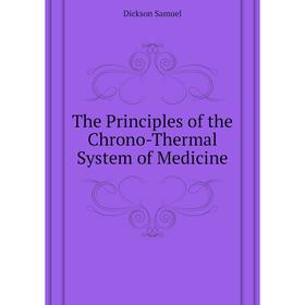 

Книга The Principles of the Chrono-Thermal System of Medicine